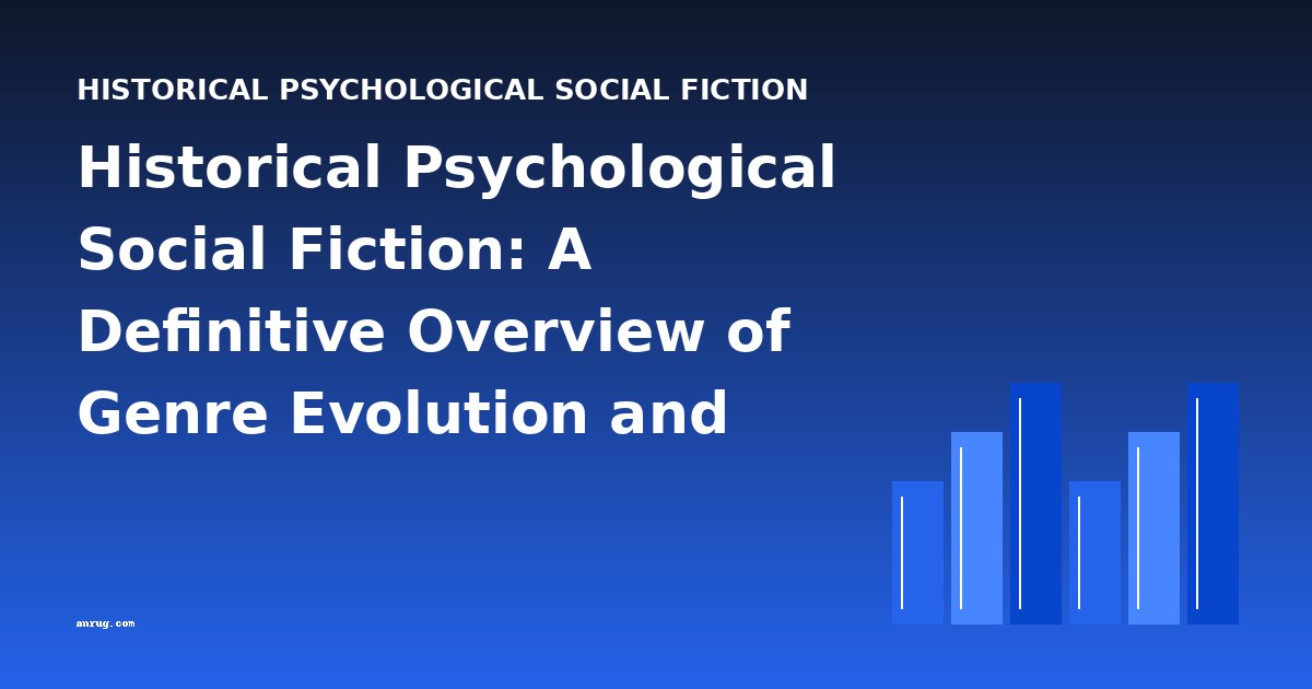 Historical Psychological Social Fiction: A Definitive Overview of Genre Evolution and Key Works