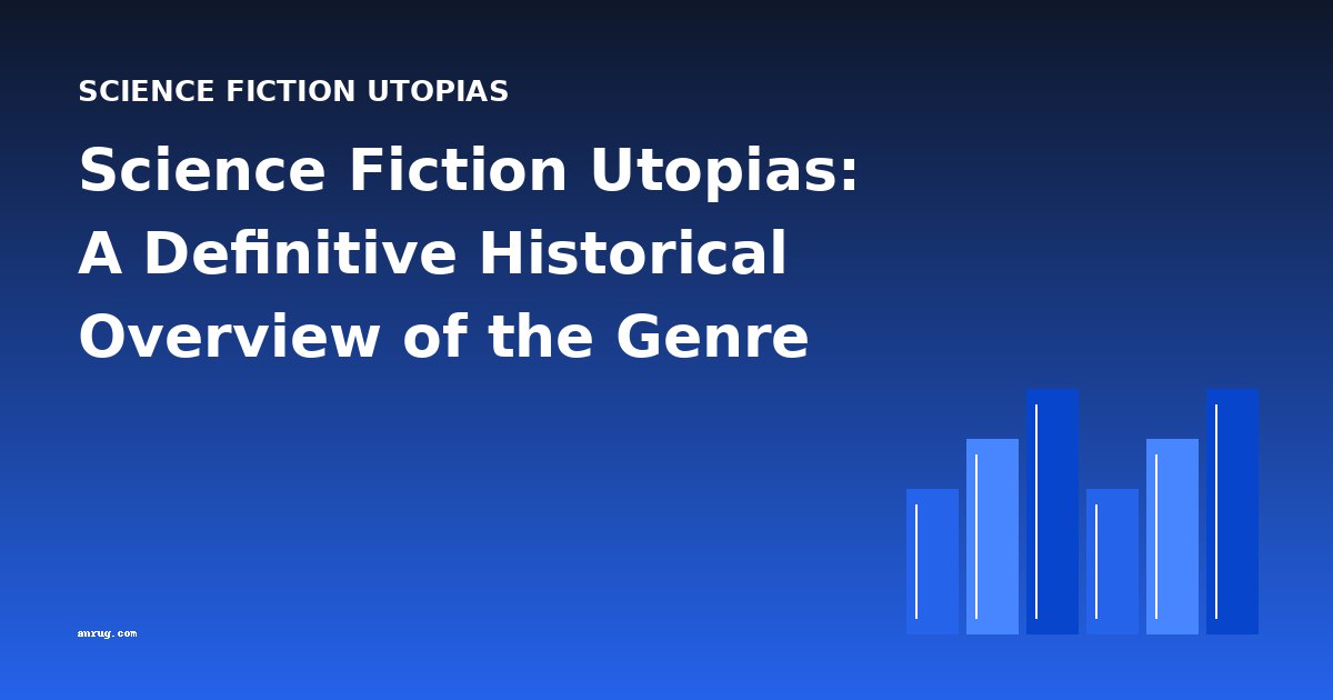Science Fiction Utopias: A Definitive Historical Overview of the Genre